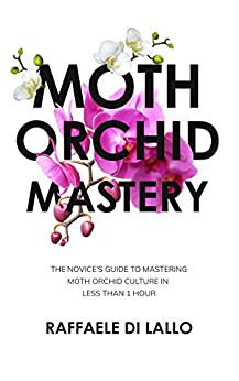 Moth Orchid Mastery A Novices Guide Orchid Book by Raffaele Di Lallo Best Orchid Books